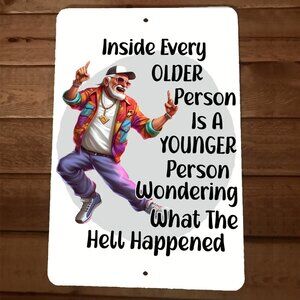 Inside Every Older‎ Person is A younger Person 8x12 Metal Wall Sign